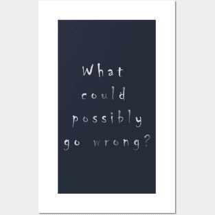 What could possibly go wrong? Posters and Art